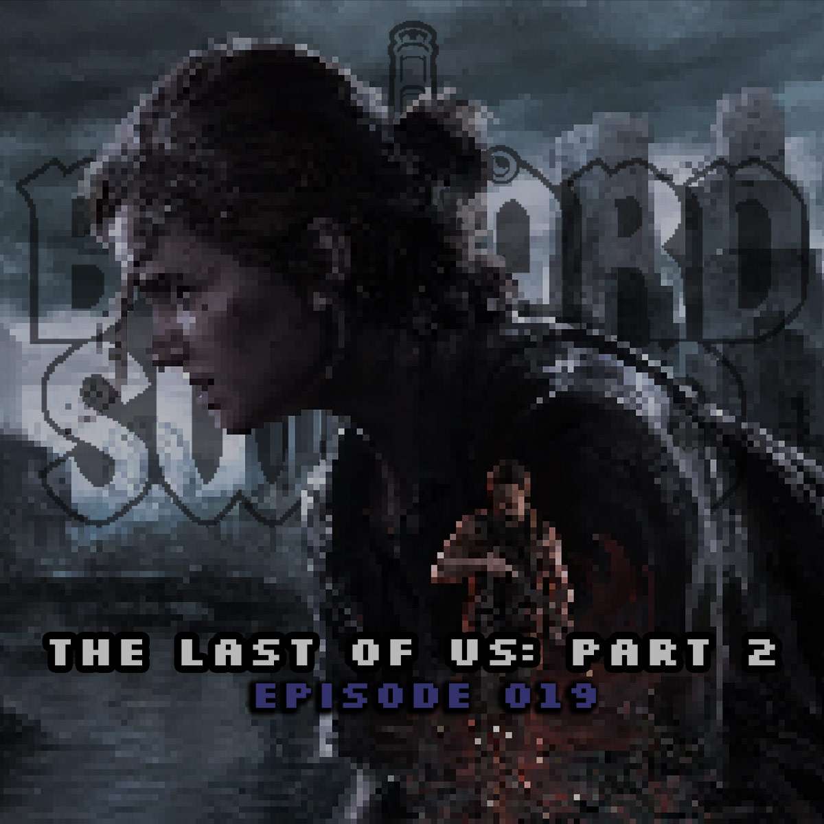 Read more about the article Ep.19 – The Last Of Us: Part 2 (Is Pretty Great!)